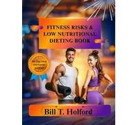 FITNESS RISKS & LOW NUTRITIONAL DIETING: Reclaim Your Health with Science-Based Eating, Safe Workouts, and a Structured 90-Day (meal and home-workout) Transformation Journey