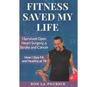 Fitness Saved My Life: I Survived Open Heart Surgery, a Stroke and Cancer (Senior Fitness with Ron)