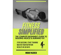Fitness Simplified: The Complete Beginner's Guide to Building Muscle and Burning Fat | Fitness Book for Beginners