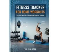 Fitness Tracker for Home Workouts: Log Your Exercises, Calories, and Progress at Home