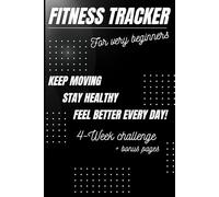 Fitness Tracker for Very Beginners: A gentle 4-week guide to help you move, eat well, and feel better - at your own pace