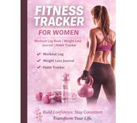Fitness Tracker for Women: Workout Log Book, Weight Loss Journal and Habit Tracker for Daily Progress and Health Goals