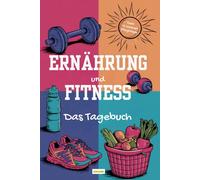 Fitness und Ernährung - Das Tagebuch für Frauen