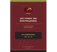 Fitness- und Wohlfühljournal 2027: Das 13-Minuten-Portal: 365 Tage für Kraft, Frieden und Vorstellungskraft