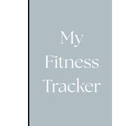 Fitness & Wellness Tracker: 120-Day Journal to Track Calories, Water Intake, Weight & How Your Body Feels
