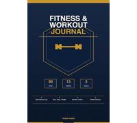 Fitness & Workout Journal: 90-Day Training Log to Track Workouts, Nutrition & Progress: Daily Workout Planner with Sets, Reps & Weight Tracker, ... Log - 91 Structured Pages for 13 Weeks