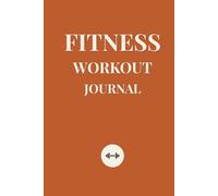 Fitness Workout Journal: Daily Workout Logbook & Gym Planner for Strength Training, Weight Loss and Muscle Building