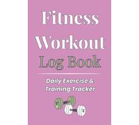 Fitness Workout Log Book: Workout Journal for Women with Exercise, Cardio, and Progress Tracking