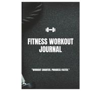 Fitness Workout Log Journal: Daily Exercise Tracker for Strength & Cardio: Stay Consistent. Stay Strong. This Fitness Log Helps You Build Discipline, ... and Watch Your Transformation Unfold