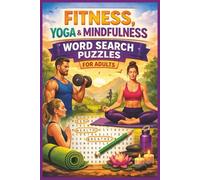 Fitness, Yoga & Mindfulness Word Search Puzzles for Adults: 50 Relaxing Word Search Puzzles to Boost Focus, Reduce Stress, and Support a Healthy Lifestyle
