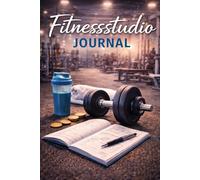 Fitnessstudio Journal A5: Trainingstagebuch - 105 Seiten - 3 Datenseiten pro Training - Übungen, Sätze/Wdh, Gewichte, Ziele & Auswertung