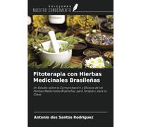 Fitoterapia con Hierbas Medicinales Brasileñas: Un Estudio sobre la Comprobación y Eficacia de las Hierbas Medicinales Brasileñas, para Terapia o para la Clase