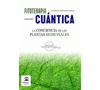 Fitoterapia Cuántica. La Conciencia De Las Plantas medicinales