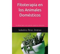 Fitoterapia en los Animales Domésticos: La fitoterapia una opción para tu mascota