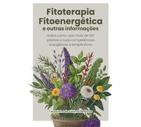 Fitoterapia, Fitoenergética e outras informações: Fitoterapia e Fitoenergética