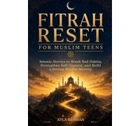 Fitrah Reset For Muslim Teens: Islamic Stories to Break Bad Habits, Strengthen Self Control, And Build a Strong Muslim Identity (The Everyday Islam for Teens Series)