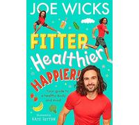 Fitter, Healthier, Happier!: Activate your body and mind in a fun and educational way in this amazing illustrated kids’ book from best-selling author and fitness trainer!