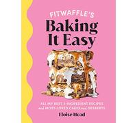 Fitwaffle’s Baking It Easy: All my best 3-ingredient recipes and most-loved cakes and desserts. THE SUNDAY TIMES BESTSELLER