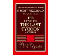 Fitzgerald: The Love of the Last Tycoon: A Western (The Cambridge Edition of the Works of F. Scott Fitzgerald)