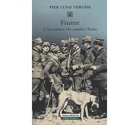 Fiume. L'avventura che cambiò l'Italia (Piccola biblioteca Neri Pozza)