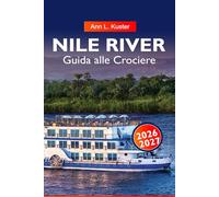 FIUME NILO Guida alle Crociere 2026-2027: Rotte del fiume Egitto, Monumenti Antichi, Navi da Crociera e Gemme Nascoste
