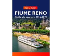 FIUME RENO Guida alle crociere 2025-2026: Esplora borghi incantevoli, castelli storici, vigneti e città iconiche lungo il maestoso corso d'acqua d'Europa"