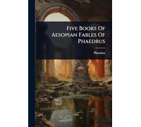 Five Books Of Aesopian Fables Of Phaedrus