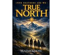 Five Brothers Are We: True North: An Epic Fantasy Adventure of Brotherhood, Identity and Becoming: 1