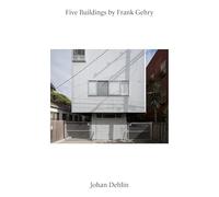 Five Buildings by Frank Gehry /anglais: Photographs by Johan Dehlin