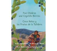 Five Children and Coyotillo Berries / Cinco Niños y las Frutas de la Tullidora: A dual-language book - Un libro en dos idiomas