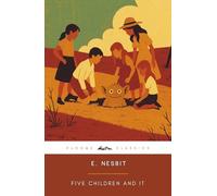 Five Children and It (Annotated): The Original 1902 Edition (Complete & Unabridged) With Original Illustrations, Biographical Introduction and Interesting Historical Facts
