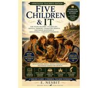 Five Children & It, Annotated: Teacher's Edition for Young Readers: Vocabulary, Critical Thinking, Character Growth, Discussion Questions & Educational Companion Handbook