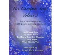 Five Christmas Songs for Alto Saxophone - volume 3 (Five Christmas Songs - Volume 3)