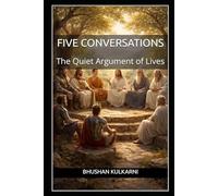 Five Conversations: The Quiet Argument of Lives: 2 (Great Thinkers - Timeless Wisdom Series)