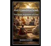 Five Conversations: The Quiet Argument of Lives (PHILOSOPHY, PSYCHOLOGY - Timeless Wisdom Series)