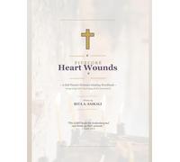 Five Core Heart Wounds: A Self-Paced Christian Healing Workbook ~ Integrating Faith, Psychology & the Sacraments