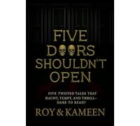 Five Doors You Shouldn’t Open: Five Twisted Tales That Haunt, Tempt, and Thrill-Dare to Read?