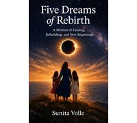 Five Dreams of Rebirth: A Memoir of Healing, Rebuilding and New Beginnings