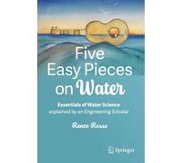 Five Easy Pieces on Water: Essentials of Water Science explained by an Engineering Scholar