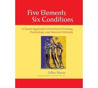 Five Elements, Six Conditions: A Taoist Approach to Emotional Healing, Psychology, and Internal Alchemy