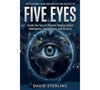 Five Eyes: Inside the Secret Alliance Shaping Global Intelligence, Surveillance, and Security