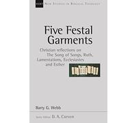 Five festal garments: Christian Reflections On Song Of Songs, Ruth, Lamentations, Ecclesiastes And Esther: No. 10 (New Studies in Biblical Theology)