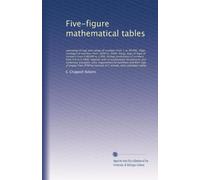 Five-figure mathematical tables: consisting of logs and cologs of numbers from 1 to 40,000, illogs (antilogs) of numbers from .0000 to .9999, lologs ... to 0.5000, together with an explanatory...