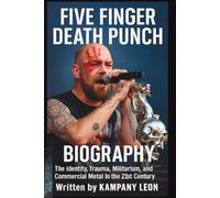 FIVE FINGER DEATH PUNCH BIOGRAPHY: The Identity, Trauma, Militarism, and Commercial Metal in the 21st Century