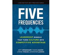 Five Frequencies: Leadership Signals that turn Culture into Competitive Advantage: 4 (Logos Institute Best Practices Series)