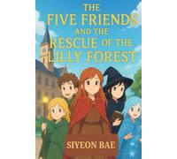 Five Friends and the Rescue of the Lilly Forest: Discover the magic of teamwork, courage, and caring for nature.