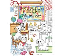 Five Furry Friends ABC Coloring Book for Kids Ages 2-6: Learn Your Letters A-Z with Cute Animals, Dogs & Cats: Fun Educational Alphabet Activity Book ... Coloring Pages with Dogs, Cats and Pets.)