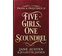 Five Girls, One Scoundrel - The Complete Series: a deliciously erotic sequel to Pride and Prejudice, brimming with Regency wit, wickedness and romance, based on the classic novel by Jane Austen