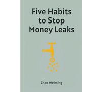 Five Habits to Stop Money Leaks: 5 Simple Habits to Save $300/Month Without Sacrificing Your Lifestyle