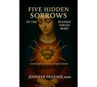 Five Hidden Sorrows of the Blessed Virgin Mary: Guided Reflections on the Rosary
